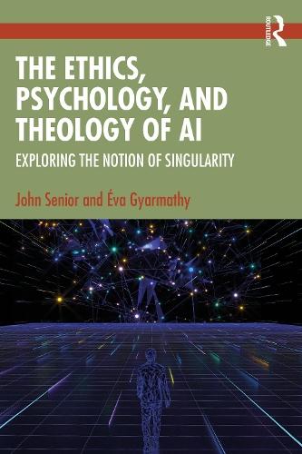 The Ethics, Psychology, and Theology of AI: Exploring the Notion of Singularity  by John Senior at Abbey's Bookshop, 