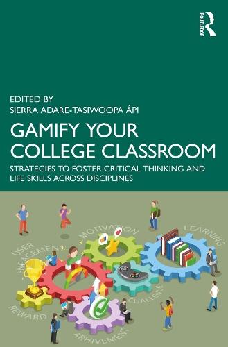 Gamify Your College Classroom: Strategies to Foster Critical Thinking and Life Skills Across Disciplines  by Sierra Adare-Tasiwoopa ápi at Abbey's Bookshop, 