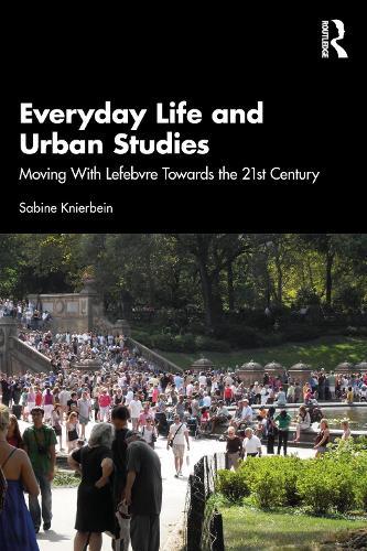 Everyday Life and Urban Studies: Moving With Lefebvre Towards the 21st Century  by Sabine Knierbein at Abbey's Bookshop, 
