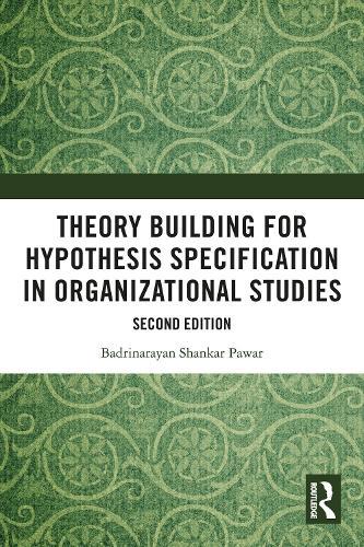 Theory Building for Hypothesis Specification in Organizational Studies  by Badrinarayan Shankar Pawar (Professor, National Institute of Bank Management, Pune, Maharashtra, India) at Abbey's Bookshop, 