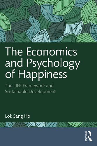 The Economics and Psychology of Happiness: The LIFE Framework and Sustainable Development  by Lok Sang Ho at Abbey's Bookshop, 
