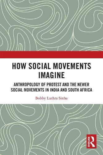 How Social Movements Imagine: Anthropology of Protest and the Newer Social Movements in India and South Africa  by Bobby Luthra Sinha at Abbey's Bookshop, 