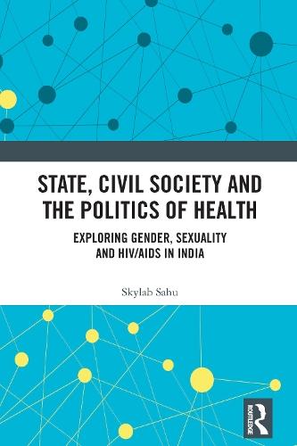 State, Civil Society and the Politics of Health: Exploring Gender, Sexuality and HIV/AIDS in India  by Skylab Sahu at Abbey's Bookshop, 