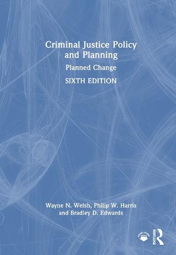 Criminal Justice Policy and Planning: Planned Change  by Wayne N. Welsh at Abbey's Bookshop, 