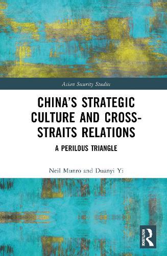 China’s Strategic Culture and Cross-Straits Relations: A Perilous Triangle  by Neil Munro (University of Glasgow, UK) at Abbey's Bookshop, 