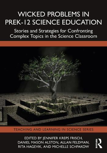 Wicked Problems in PreK-12 Science Education: Stories and Strategies for Confronting Complex Topics in the Science Classroom  by Jennifer Kreps Frisch at Abbey's Bookshop, 