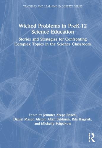 Wicked Problems in PreK-12 Science Education: Stories and Strategies for Confronting Complex Topics in the Science Classroom  by Jennifer Kreps Frisch at Abbey's Bookshop, 