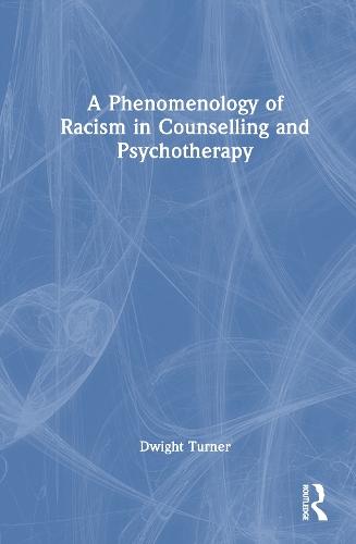 A Phenomenology of Racism in Counselling and Psychotherapy  by Dwight Turner (University of Brighton, UK) at Abbey's Bookshop, 