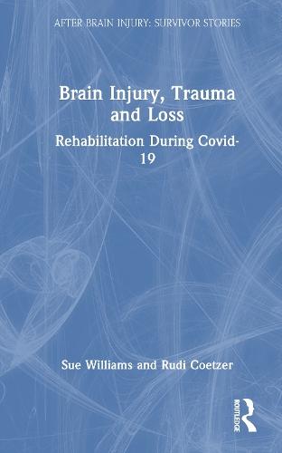 Brain Injury, Trauma and Loss: Rehabilitation During Covid-19  by Sue Williams at Abbey's Bookshop, 