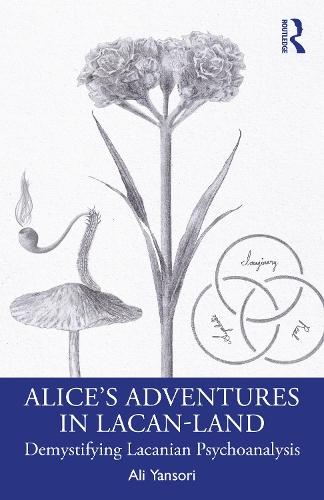 Alice’s Adventures in Lacan-Land: Demystifying Lacanian Psychoanalysis  by Ali Yansori at Abbey's Bookshop, 