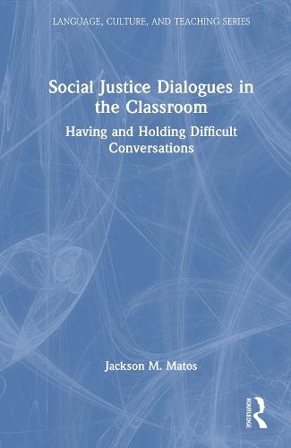 Social Justice Dialogues in the Classroom: Having and Holding Difficult Conversations  by Jackson M. Matos (Mount Holyoke College) at Abbey's Bookshop, 