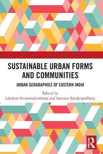 Sustainable Urban Forms and Communities: Urban Geographies of Eastern India: Urban Geographies of Eastern India  by Lakshmi Sivaramakrishnan at Abbey's Bookshop, 