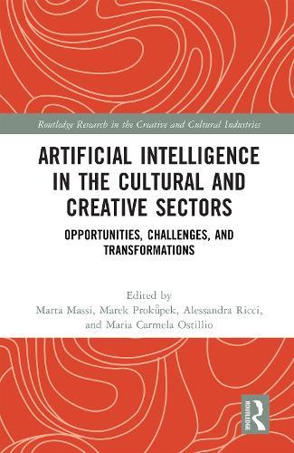 Artificial Intelligence in the Cultural and Creative Sectors: Opportunities, Challenges, and Transformations  by Marta Massi at Abbey's Bookshop, 