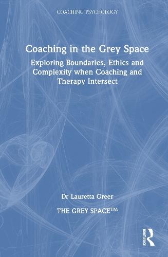 Coaching in the Grey Space: Exploring Boundaries, Ethics and Complexity when Coaching and Therapy Intersect  by Lauretta Greer at Abbey's Bookshop, 