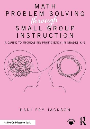 Math Problem Solving Through Small Group Instruction: A Guide to Increasing Proficiency in Grades K–5  by Dani Fry Jackson at Abbey's Bookshop, 