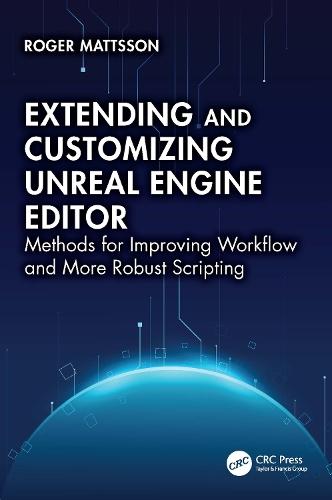 Extending and Customizing Unreal Engine Editor: Methods for Improving Workflow and More Robust Scripting  by Roger Mattsson at Abbey's Bookshop, 