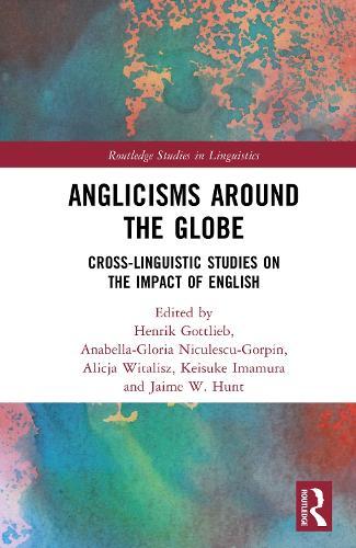 Anglicisms around the Globe: Cross-linguistic Studies on the Impact of English