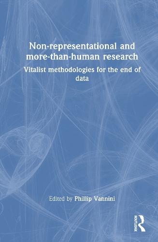 Non-representational and more-than-human research: Vitalist methodologies for the end of data  by Phillip Vannini (Royal Roads University, Canada) at Abbey's Bookshop, 
