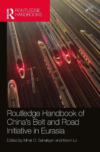 Routledge Handbook of China's Belt and Road Initiative in Eurasia  by Mher D. Sahakyan (China-Eurasia Council for Political and Strategic Research, Armenia) at Abbey's Bookshop, 