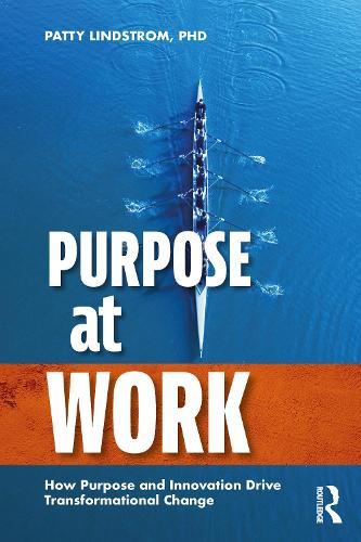 Purpose at Work: How Purpose and Innovation Drive Transformational Change  by Patty Lindstrom at Abbey's Bookshop, 