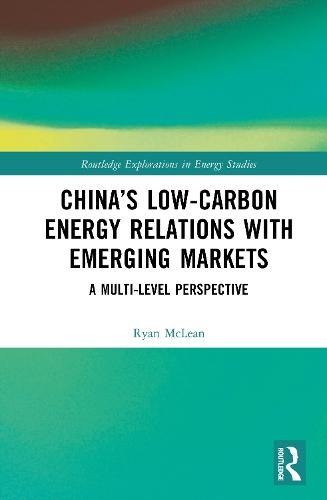 China’s Low-Carbon Energy Relations with Emerging Markets: A Multi-Level Perspective  by Ryan McLean at Abbey's Bookshop, 