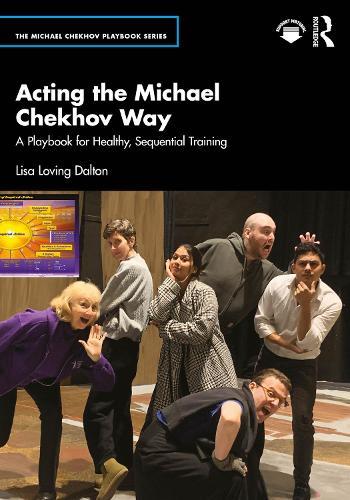 Acting the Michael Chekhov Way: A Playbook for Healthy, Sequential Training  by Lisa Loving Dalton at Abbey's Bookshop, 