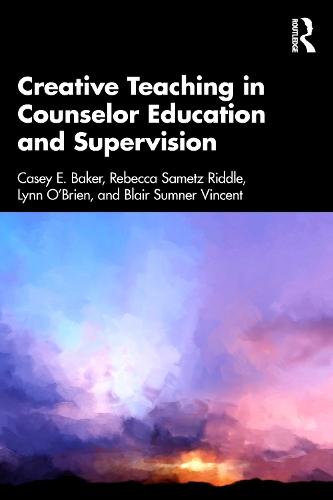 Creative Teaching in Counselor Education and Supervision  by Casey E. Baker (Capella University, Iowa, USA) at Abbey's Bookshop, 