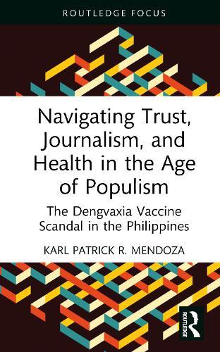 Navigating Trust, Journalism, and Health in the Age of Populism: The Dengvaxia Vaccine Scandal in the Philippines  by Karl Patrick R. Mendoza (Uni of the Philippines) at Abbey's Bookshop, 