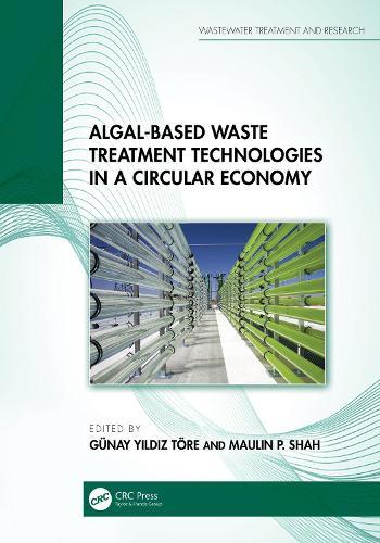 Algal-based Waste Treatment Technologies in a Circular Economy  by Günay Yıldız Töre (TEKİRDAĞ NAMIK KEMAL UNİVERSİTY ÇORLU, Turkey) at Abbey's Bookshop, 