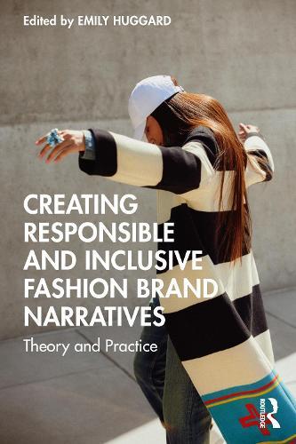 Creating Responsible and Inclusive Fashion Brand Narratives: Theory and Practice  by Emily Huggard at Abbey's Bookshop, 