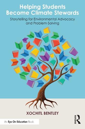Helping Students Become Climate Stewards: Storytelling for Environmental Advocacy and Problem-Solving  by Xochitl Bentley at Abbey's Bookshop, 