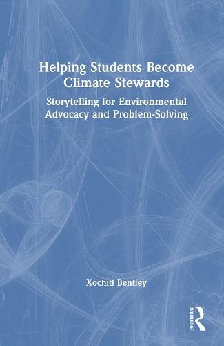 Helping Students Become Climate Stewards: Storytelling for Environmental Advocacy and Problem-Solving  by Xochitl Bentley at Abbey's Bookshop, 