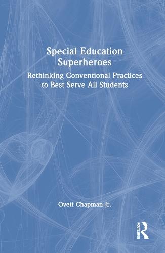 Special Education Superheroes: Rethinking Conventional Practices to Best Serve All Students  by Ovett Chapman Jr. at Abbey's Bookshop, 