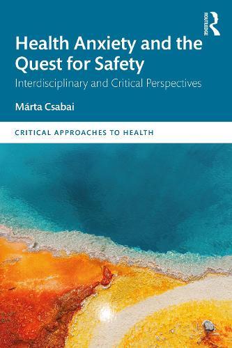 Health Anxiety and the Quest for Safety: Interdisciplinary and Critical Perspectives  by Márta Csabai at Abbey's Bookshop, 