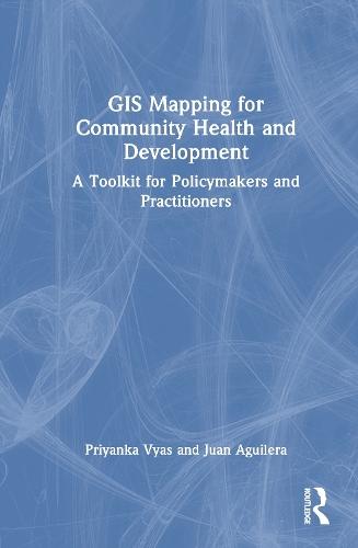 GIS Mapping for Community Health and Development: A Toolkit for Policymakers and Practitioners  by Priyanka Vyas at Abbey's Bookshop, 