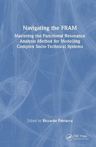 Navigating the FRAM: Mastering the Functional Resonance Analysis Method for Modelling Complex Socio-Technical Systems  by Riccardo Patriarca at Abbey's Bookshop, 