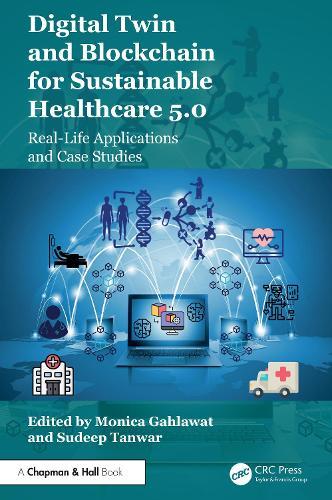 Digital Twin and Blockchain for Sustainable Healthcare 5.0: Real-Life Applications and Case Studies  by Monica Gahlawat (L J University, India) at Abbey's Bookshop, 