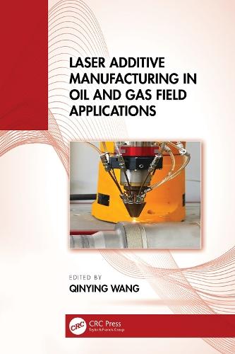 Laser Additive Manufacturing in Oil and Gas Field Applications  by Qinying Wang at Abbey's Bookshop, 