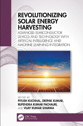 Revolutionizing Solar Energy Harvesting: Advanced Semiconductor Devices and Technology with Artificial Intelligence and Machine Learning Integration  by Piyush Kuchhal at Abbey's Bookshop, 