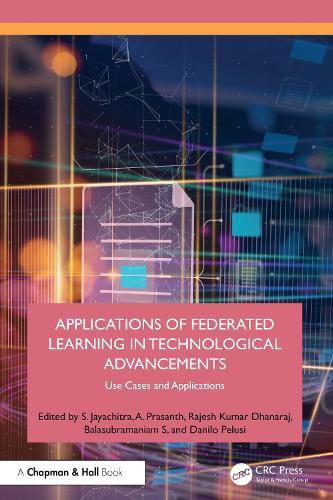 Applications of Federated Learning in Technological Advancements: Use Cases and Applications  by S. Jayachitra (PSNA College of Engg and Tech, India) at Abbey's Bookshop, 