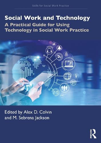 Social Work and Technology: A Practical Guide for Using Technology in Social Work Practice  by Alex D. Colvin at Abbey's Bookshop, 