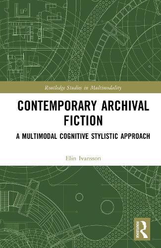 Contemporary Archival Fiction: A Multimodal Cognitive Stylistic Approach  by Elin Ivansson at Abbey's Bookshop, 