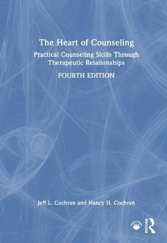 The Heart of Counseling: Practical Counseling Skills Through Therapeutic Relationships  by Jeff L. Cochran (University of Tennessee, USA) at Abbey's Bookshop, 