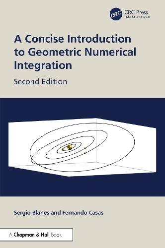 A Concise Introduction to Geometric Numerical Integration  by Sergio Blanes (Universitat Politècnica de València, València, Spain) at Abbey's Bookshop, 