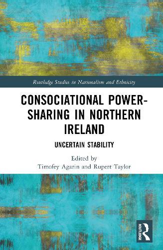 Consociational Power-Sharing in Northern Ireland: Uncertain Stability  by Timofey Agarin (Queen's University Belfast, UK) at Abbey's Bookshop, 