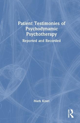 Patient Testimonies of Psychodynamic Psychotherapy: Reported and Recorded  by Mark Kinet (Psychoanalyst in private practice, Belgium) at Abbey's Bookshop, 