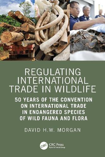 Regulating International Trade in Wildlife: 50 Years of the Convention on International Trade in Endangered Species of Wild Fauna and Flora  by David Morgan at Abbey's Bookshop, 