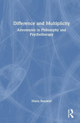 Difference and Multiplicity: Adventures in Philosophy and Psychotherapy  by Manu Bazzano at Abbey's Bookshop, 