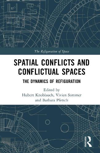 Spatial Conflicts and Conflictual Spaces: The Dynamics of Refiguration  by Hubert Knoblauch (Technische Universität Berlin, Germany) at Abbey's Bookshop, 