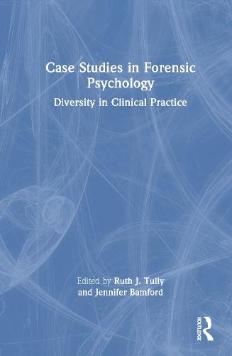 Case Studies in Forensic Psychology: Diversity in Clinical Practice  by Ruth J. Tully (Forensic Psychologist, UK) at Abbey's Bookshop, 